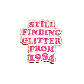 Still Finding Glitter Since 1984 Pin (4349422698579)